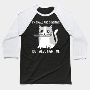 Im Small And Sensitive But Also Fight Me Cat Baseball T-Shirt